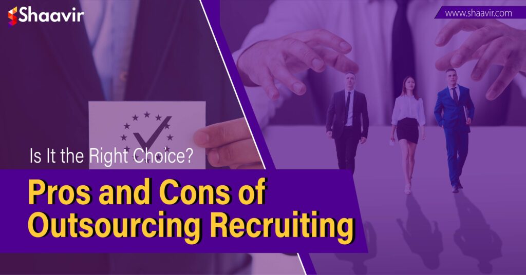 A promotional image for a blog post on Shaavir.com, featuring the title “Pros and Cons of Outsourcing Recruiting” with a background of business professionals walking and a hand holding a card asking “Is It the Right Choice?